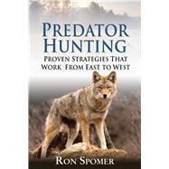 Predator Hunting : Proven Strategies That Work from East to ..., 9781616087098