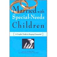 Married with Special-Needs Children : A Couples' Guide to Ke..., 9781890627102