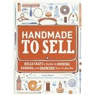 Handmade to Sell : Hello Craft's Guide to Owning, Running, a..., 9780307587107