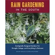 Rain Gardening in the South: Ecologically Designed Gardens f..., 9780982077108