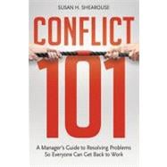 Conflict 101 : A Manager's Guide to Resolving Problems So Ev..., 9780814417119