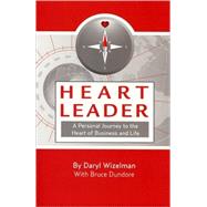Heart Leader : A Personal Journey to the Heart of Business a..., 9780692007129