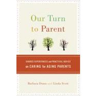 Our Turn to Parent : Shared Experiences and Practical Advice..., 9780307357137