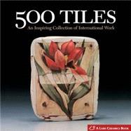 500 Tiles; An Inspiring Collection of International Work, 9781579907143