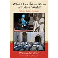 What Does Islam Mean in Today's World? : Religion, Politics,..., 9781936597147