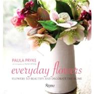 Everyday Flowers : Flowers to Beautify and Decorate the Home, 9780847837151
