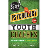 Sport Psychology for Youth Coaches : Developing Champions in..., 9781442217157