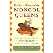 Secret History of the Mongol Queens : How the Daughters of G..., 9780307407160