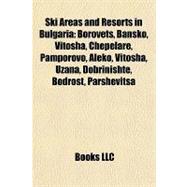 Ski Areas and Resorts in Bulgari : Borovets, Bansko, Vitosha..., 9781157137160