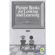 Picture Books for Looking and Learning: Awakening Visual Perceptions Through the Art of Children's Books