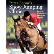 Peter Leone's Show Jumping Clinic : Success Strategies for E..., 9781603427173