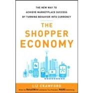 The Shopper Economy: The New Way to Achieve Marketplace Succ..., 9780071787178