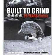 Built to Grind - 25 Years of Hardcore Skateboarding : From t..., 9780965727181