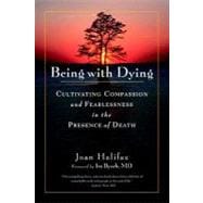 Being with Dying : Cultivating Compassion and Fearlessness i..., 9781590307182