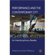Performance and the Contemporary City : An Interdisciplinary..., 9780230527201