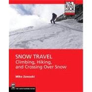 Snow Travel: Skills for Climbing, Hiking, and Moving Across ..., 9781594857201