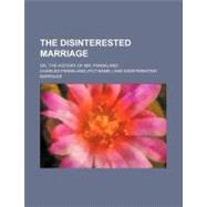 Disinterested Marriage : Or, the history of mr. Frankland (1..., 9780217117210
