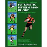 Futuristic Fifteen Man Rugby : Coaching Revelations: Upgrade..., 9781425107222
