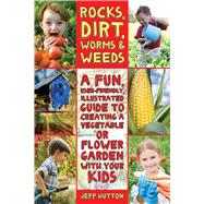 Rocks, Dirt, Worms and Weeds : A Fun, User-Friendly, Illustr..., 9781616087227