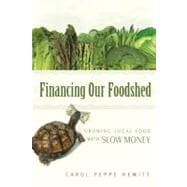 Financing Our Foodshed : Growing Local Food with Slow Money, 9780865717237