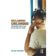 Reclaiming Childhood : Freedom and Play in an Age of Fear, 9780415477239