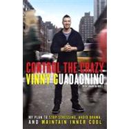 Control the Crazy : My Plan to Stop Stressing, Avoid Drama, ..., 9780307987242