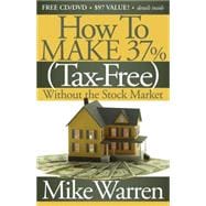 How to Make 37%, Tax-Free, Without the Stock Market : Secret..., 9781600377242