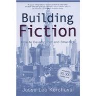 Building Fiction: How to Develop Plot and Structure