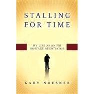 Stalling for Time : My Life as an FBI Hostage Negotiator, 9781400067251