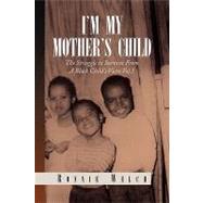 I'm My Mother's Child: The Struggle to Survive from a Black ..., 9781441507259