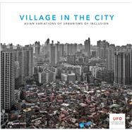 Village in City: Asian Variations of Urbanisms of Inclusion,9783906027272 Village in City: Asian Variations of Urbanisms of Inclusion,9783906027272