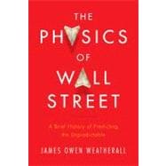 The Physics of Wall Street: A Brief History of Predicting th..., 9780547317274