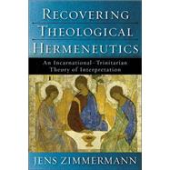 Recovering Theological Hermeneutics : An Incarnational-Trini..., 9780801027277