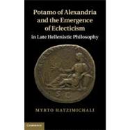 Potamo of Alexandria and the Emergence of Eclecticism in Lat..., 9780521197281