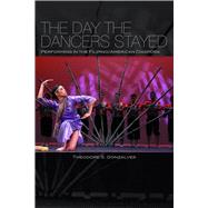 The Day the Dancers Stayed: Performing in the Filipino/Ameri..., 9781592137282