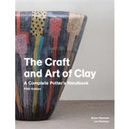 The Craft and Art of Clay: A Complete Potter's Handbook, 9781856697286