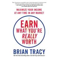 Earn What You're Really Worth : Maximize Your Income at Any ..., 9781593157289