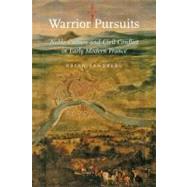 Warrior Pursuits : Noble Culture and Civil Conflict in Early..., 9780801897290
