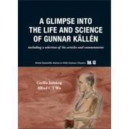 A Glimpse into the Life and Science of Gunnar Kallen: Includ..., 9789814307291