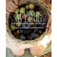 A Farm in My Heart: From the Yard to the Pantry and the Tabl..., 9780624047292