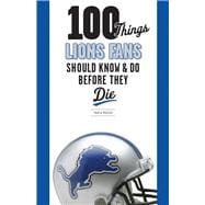 100 Things Lions Fans Should Know and Do Before They Die, 9781600787294