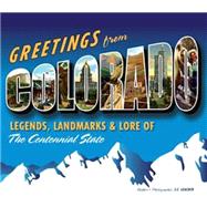 Greetings from Colorado : Legends, Landmarks and Lore of the..., 9780760337295
