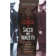 In Search of Sacco and Vanzetti : Double Lives, Troubled Tim..., 9781555537302