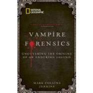 Vampire Forensics : Uncovering the Origins of an Enduring Le..., 9781426207303