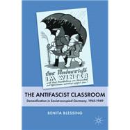 The Antifascist Classroom Denazification in Soviet-occupied ..., 9780230107304