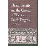 Choral Identity and the Chorus of Elders in Greek Tragedy, 9780739147306