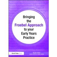 Bringing the Froebel Approach to Your Early Years Practice, 9780415567312