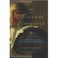 The Would-Be Commoner: A Tale of Deception, Murder, and Just..., 9780618197316