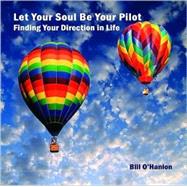 Let Your Soul Be Your Pilot: Finding Your Direction in Life, 9780982357316