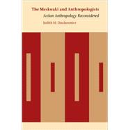 The Meskwaki and Anthropologists: Action Anthropology Recons..., 9780803217324